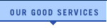 Our Good Services